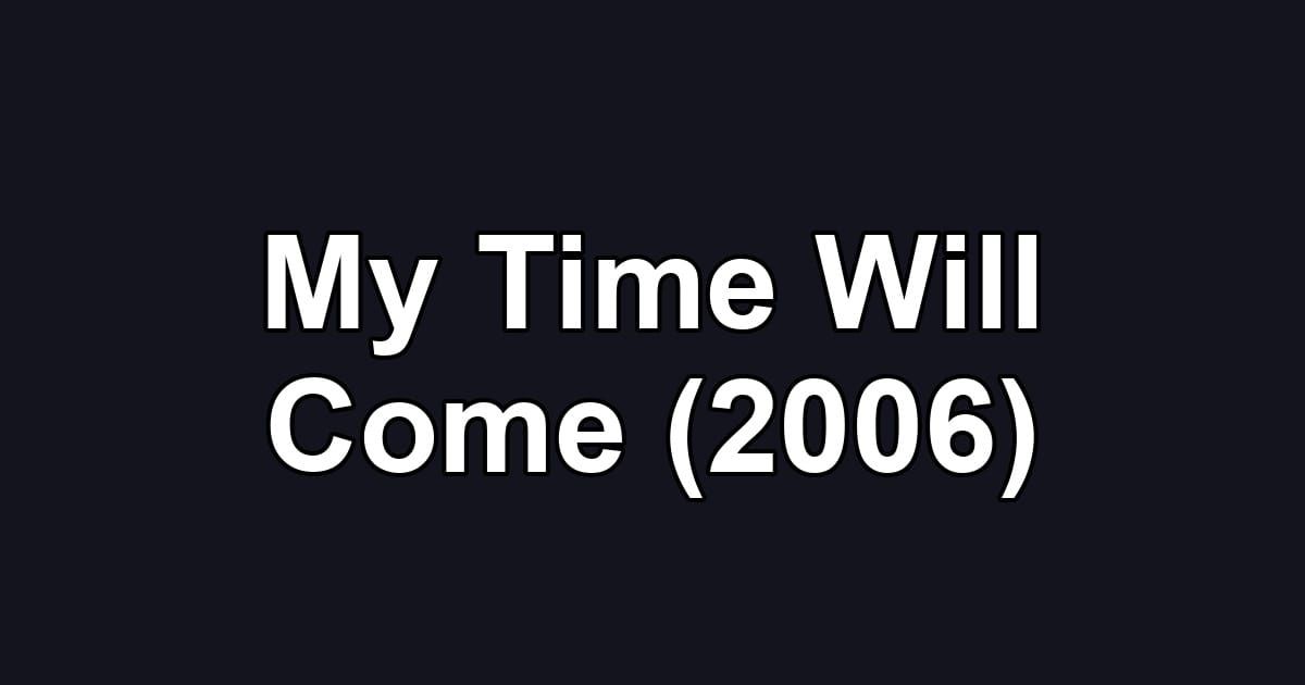 My Time Will Come (2006)