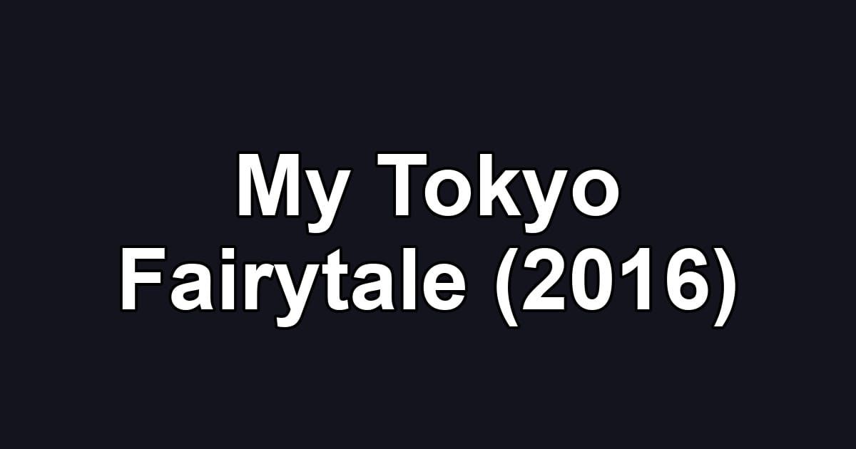 My Tokyo Fairytale (2016)