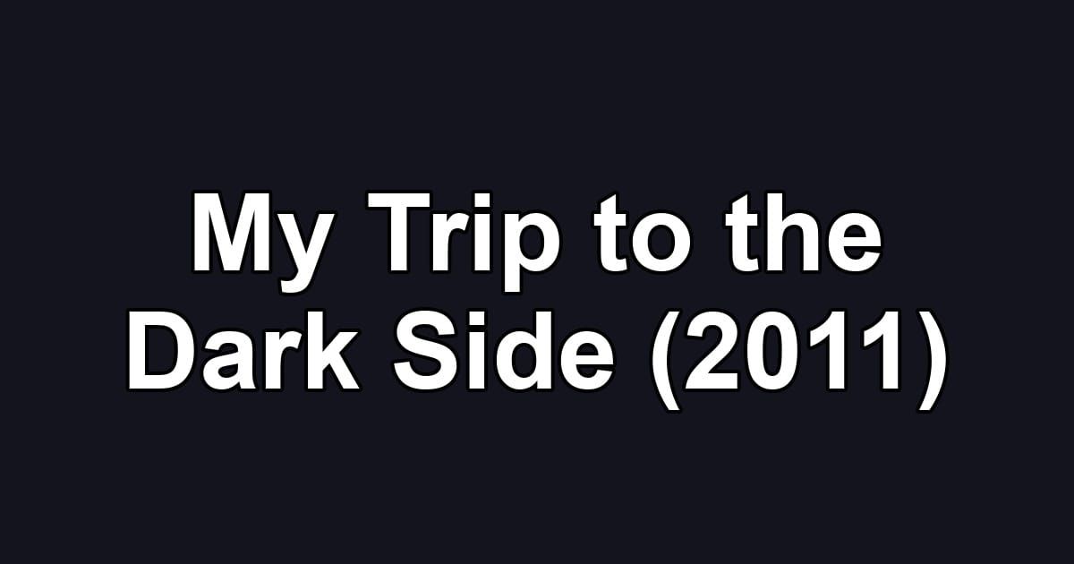 My Trip to the Dark Side (2011)