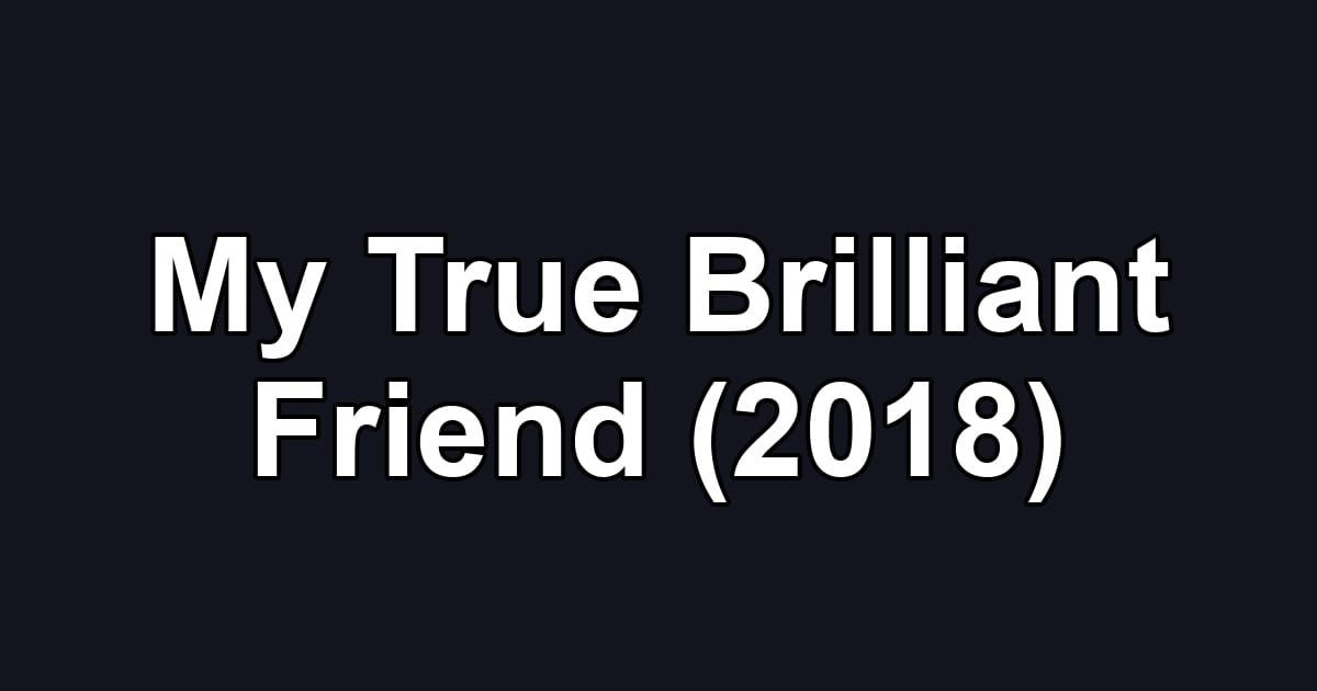 My True Brilliant Friend (2018)
