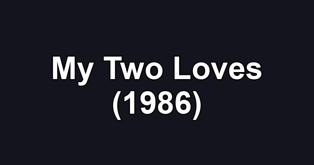 My Two Loves (1986)
