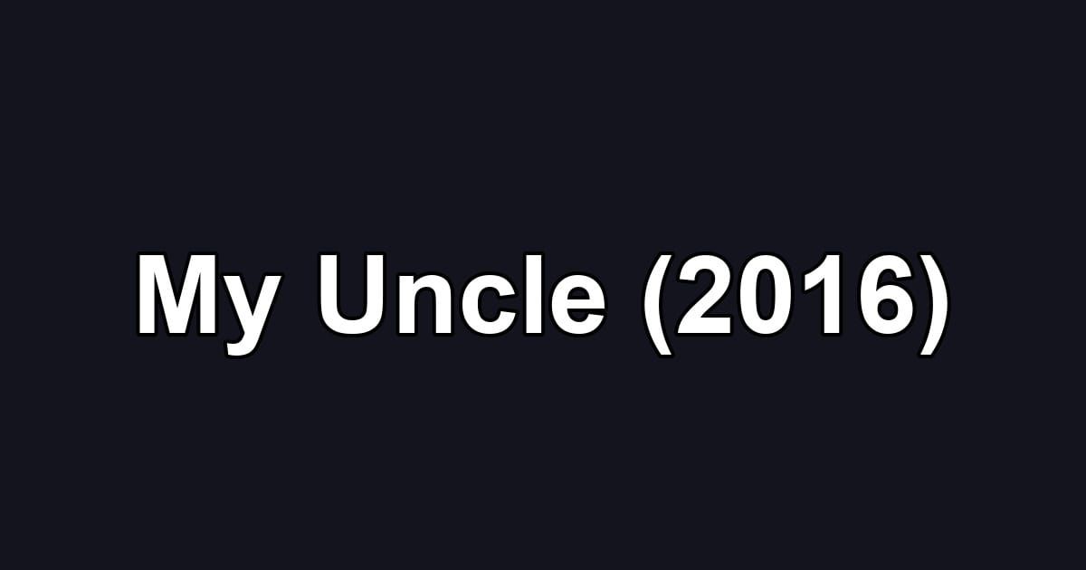 My Uncle (2016)