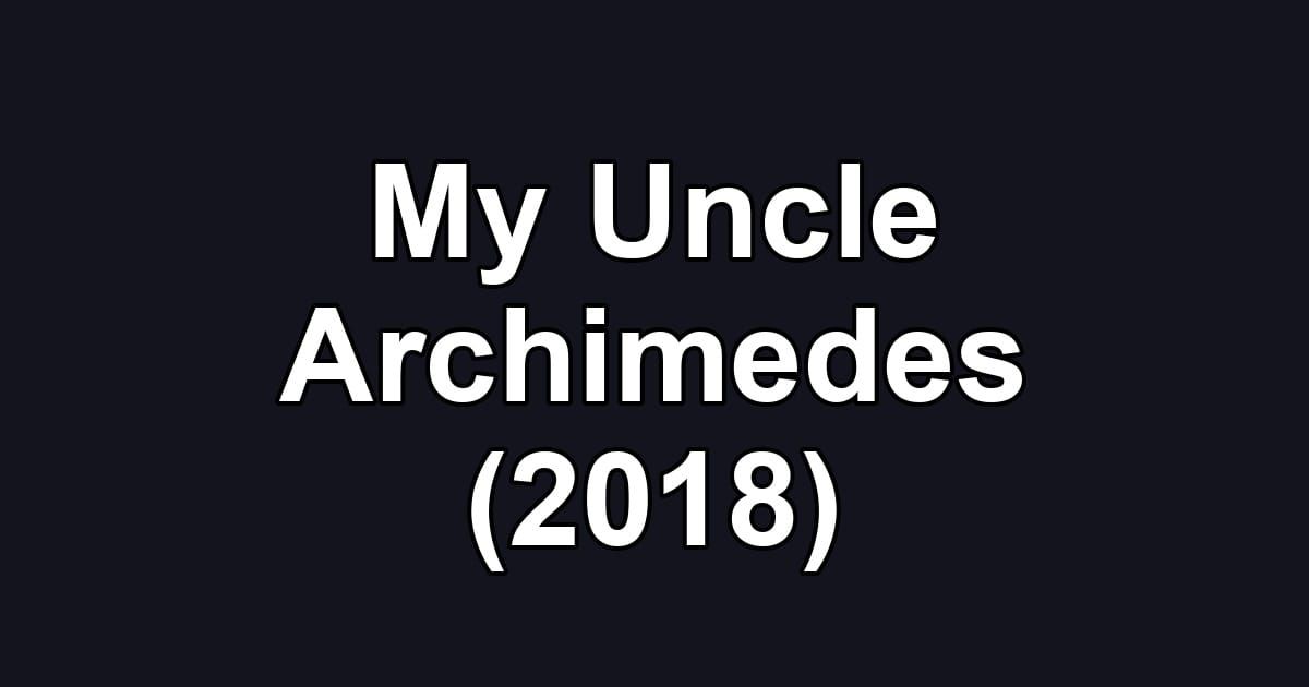 My Uncle Archimedes (2018)