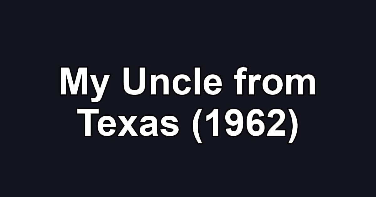 My Uncle from Texas (1962)