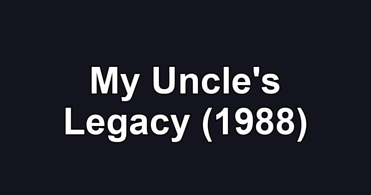 My Uncle's Legacy (1988)