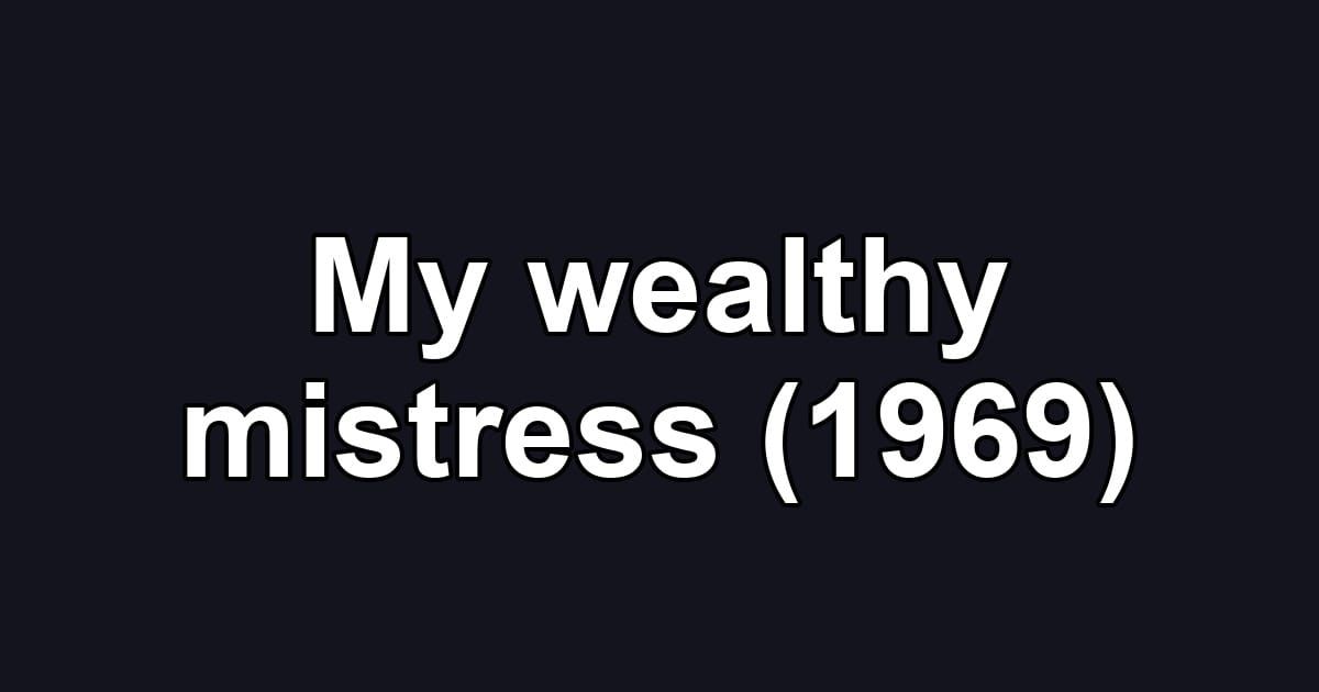 My wealthy mistress (1969)