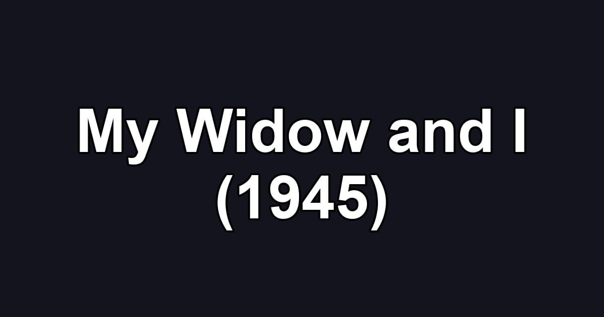 My Widow and I (1945)