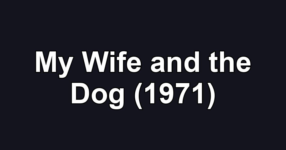 My Wife and the Dog (1971)