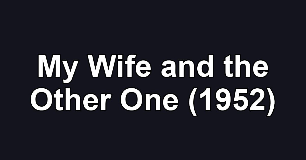 My Wife and the Other One (1952)
