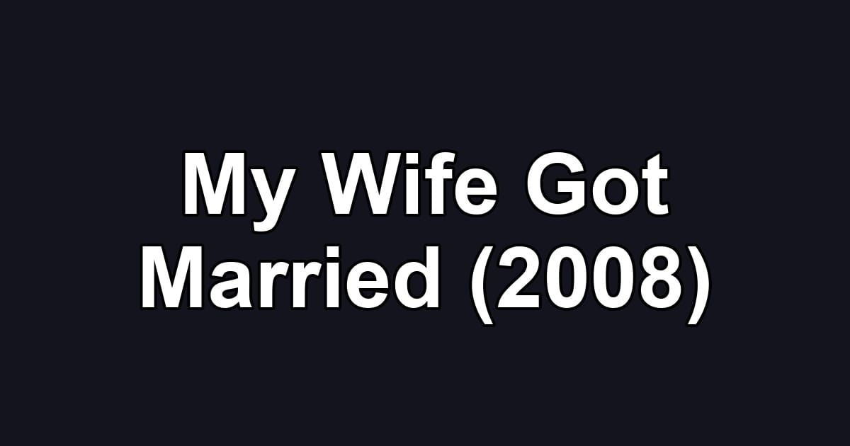 My Wife Got Married (2008)