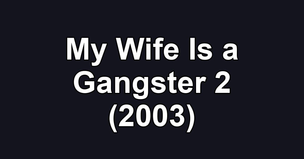 My Wife Is a Gangster 2 (2003)