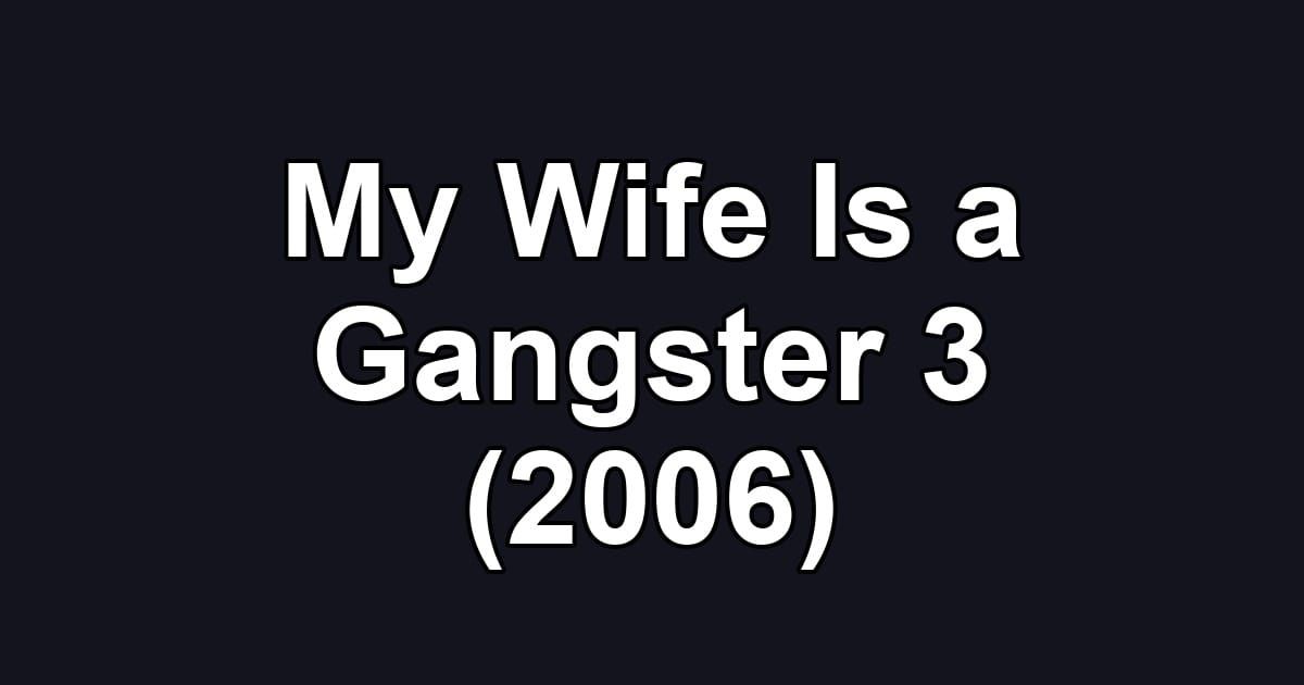 My Wife Is a Gangster 3 (2006)