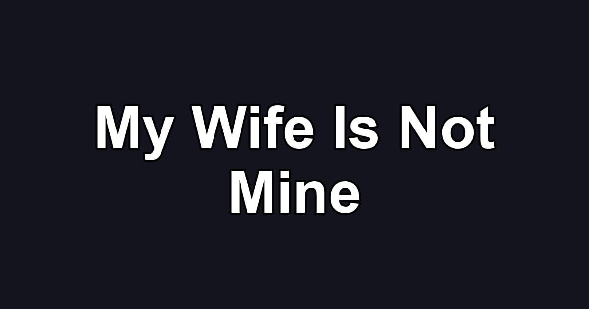 My Wife Is Not Mine