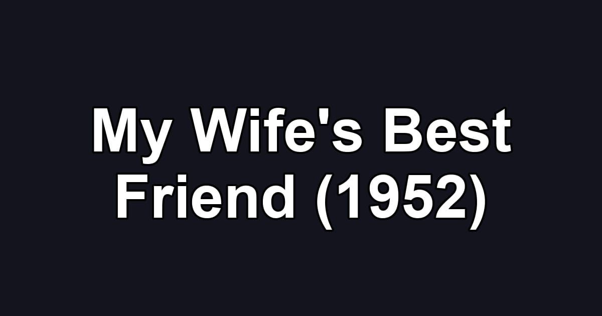 My Wife's Best Friend (1952)