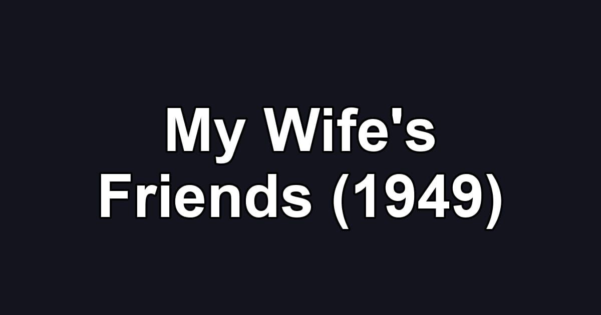My Wife's Friends (1949)