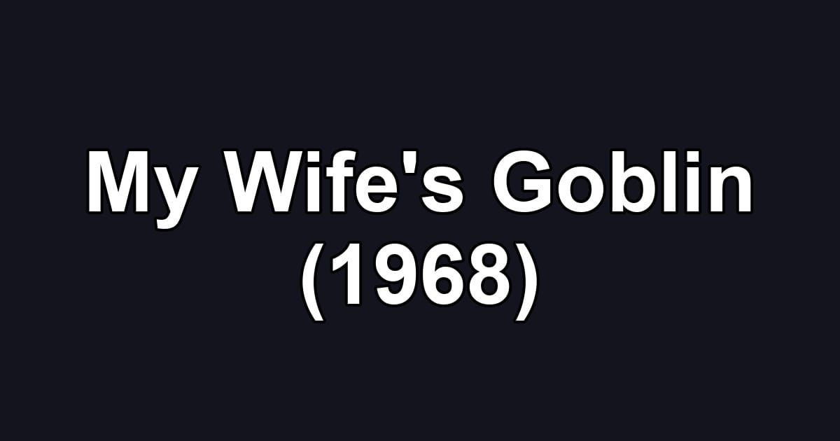 My Wife's Goblin (1968)