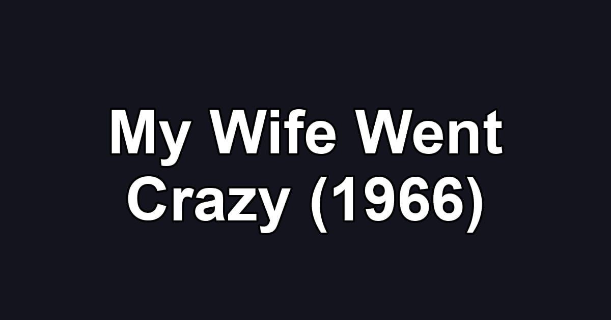 My Wife Went Crazy (1966)
