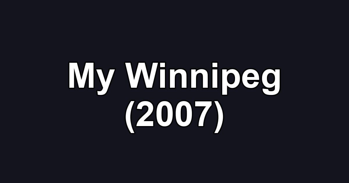 My Winnipeg (2007)