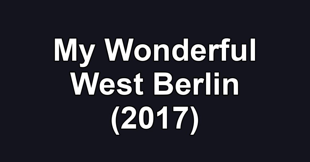 My Wonderful West Berlin (2017)