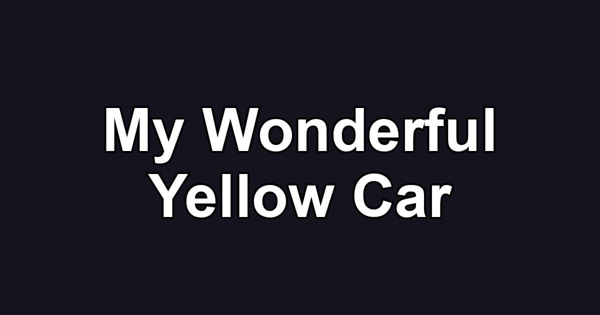 My Wonderful Yellow Car