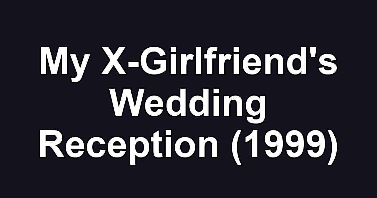 My X-Girlfriend's Wedding Reception (1999)