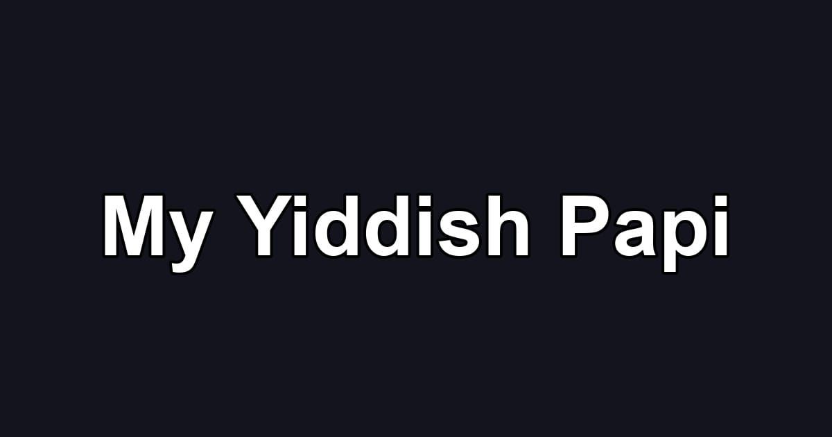 My Yiddish Papi