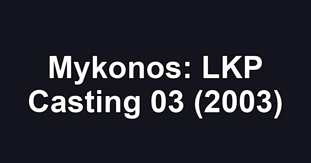 Mykonos: LKP Casting 03 (2003)