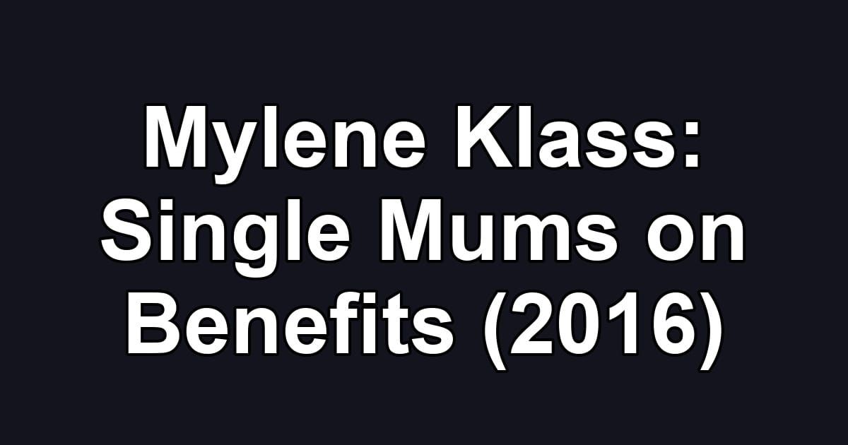 Mylene Klass: Single Mums on Benefits (2016)
