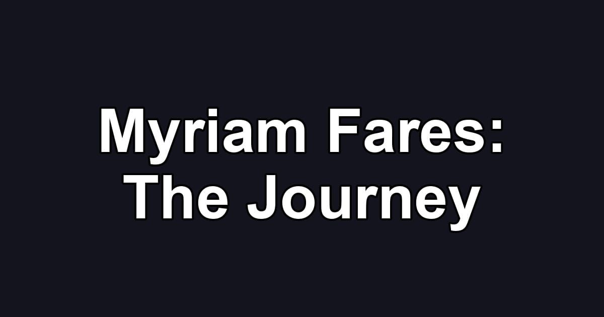 Myriam Fares: The Journey