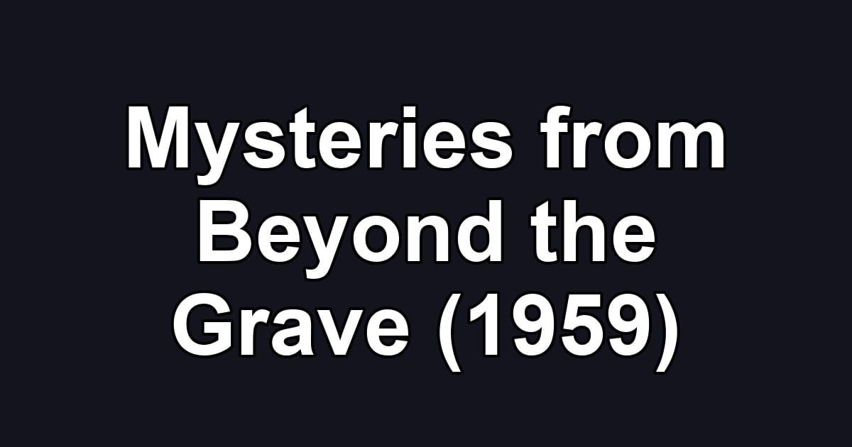 Mysteries from Beyond the Grave (1959)