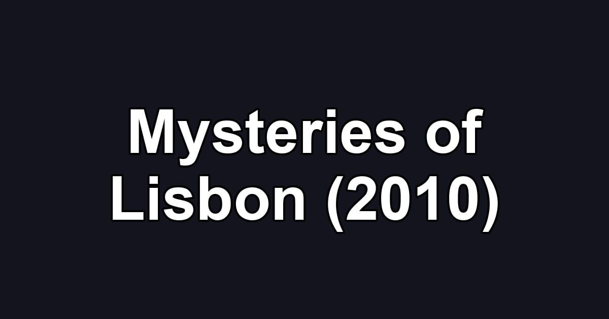 Mysteries of Lisbon (2010)