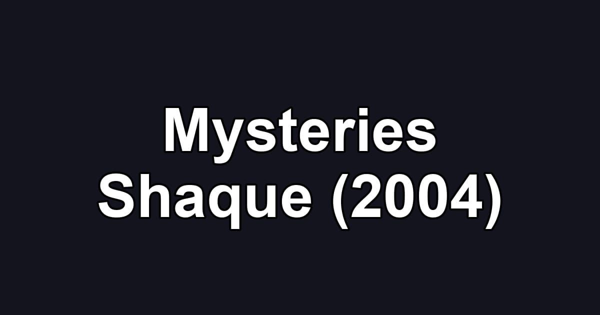 Mysteries Shaque (2004)