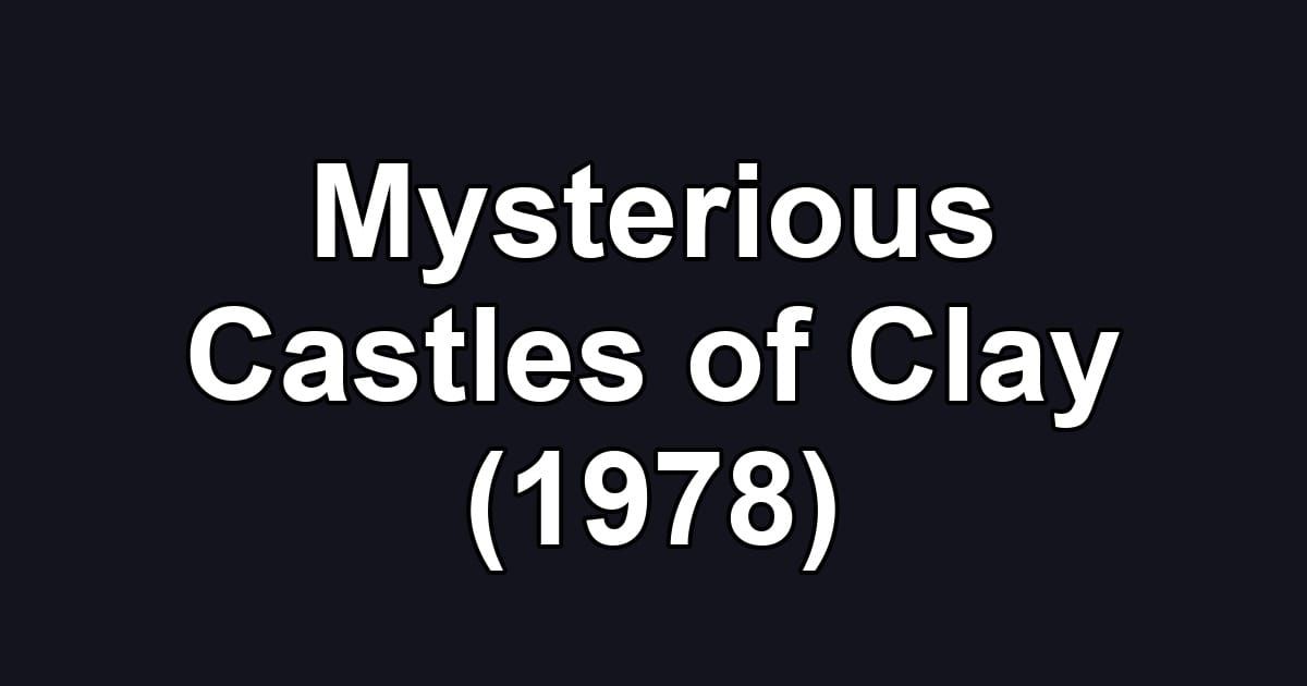 Mysterious Castles of Clay (1978)