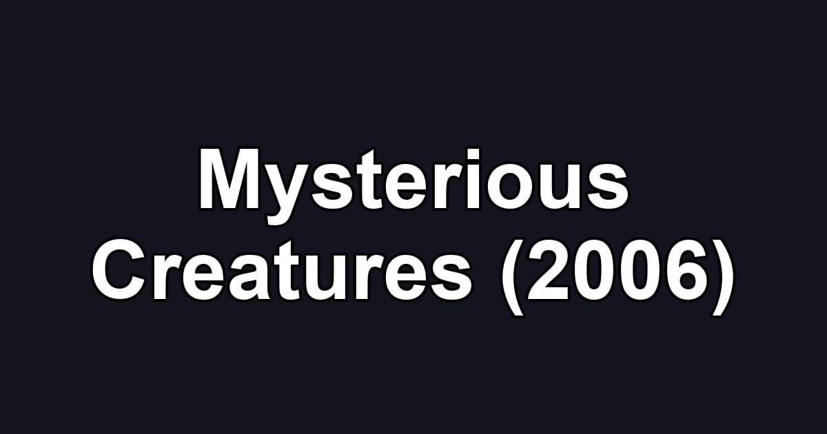 Mysterious Creatures (2006)