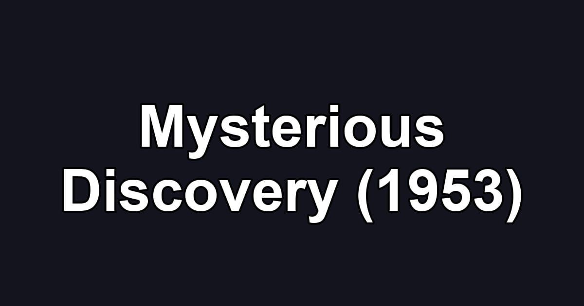 Mysterious Discovery (1953)