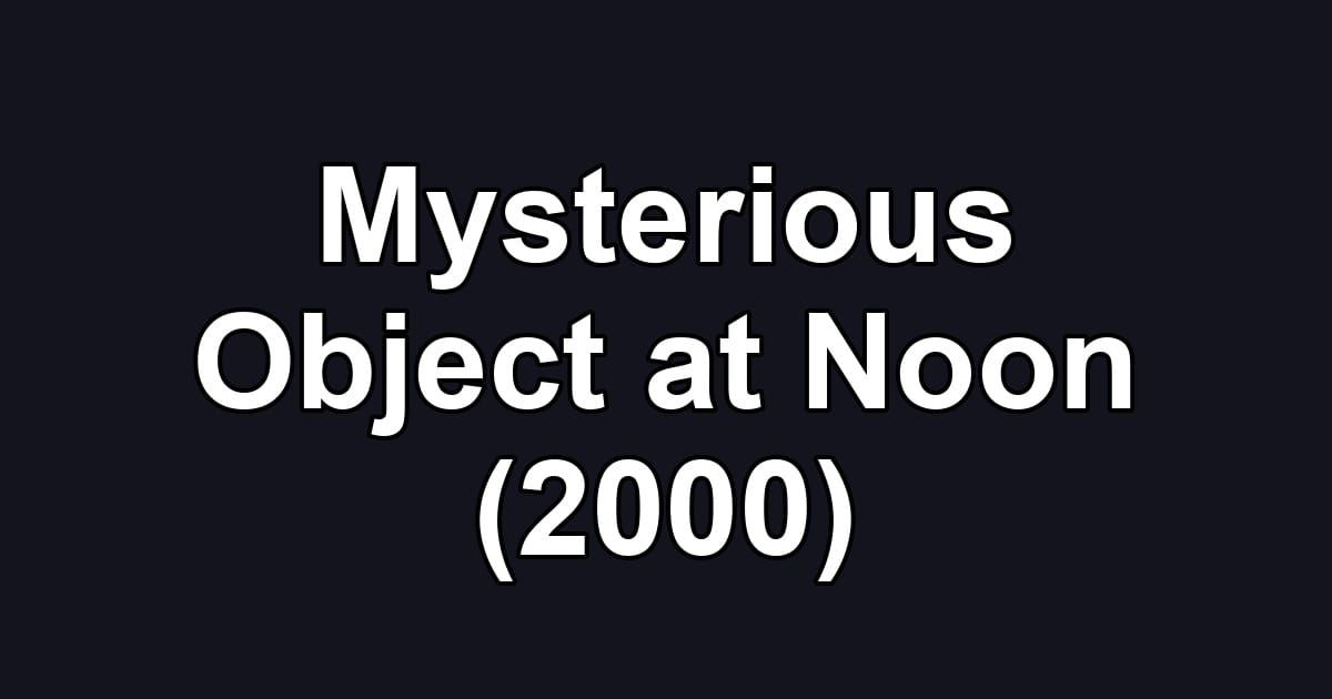 Mysterious Object at Noon (2000)