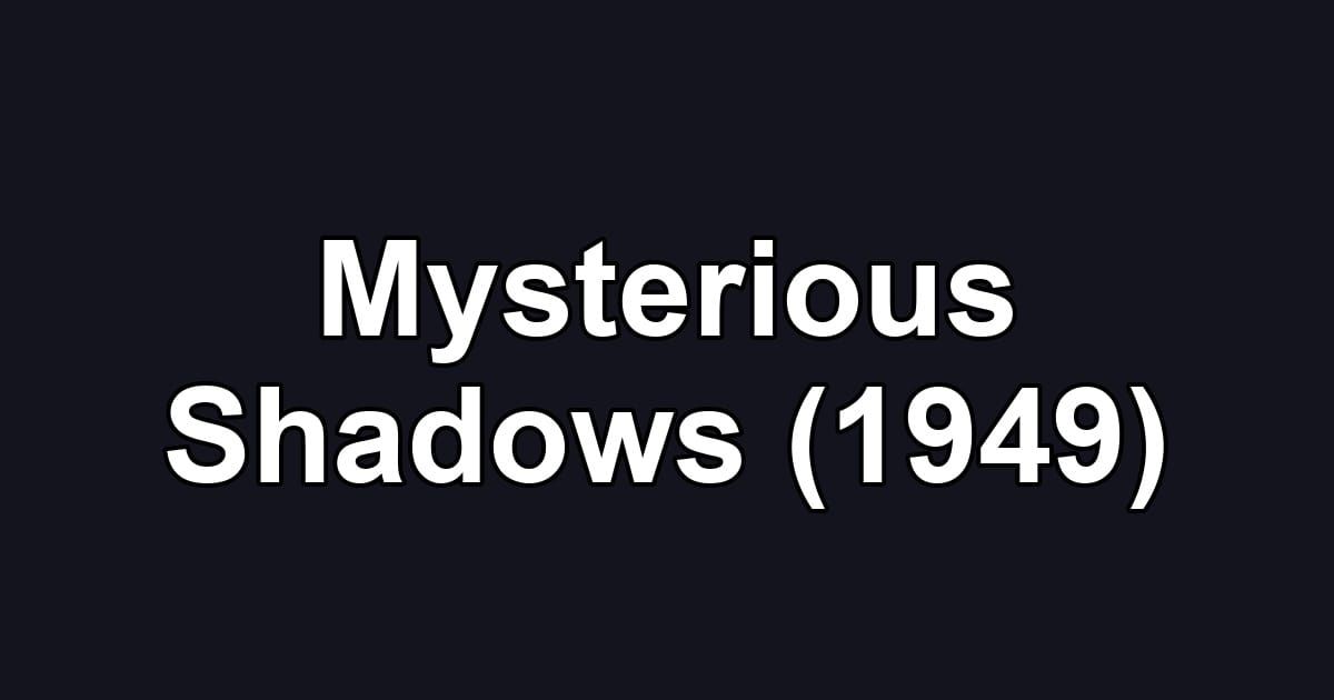 Mysterious Shadows (1949)
