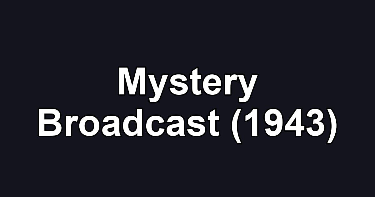 Mystery Broadcast (1943)