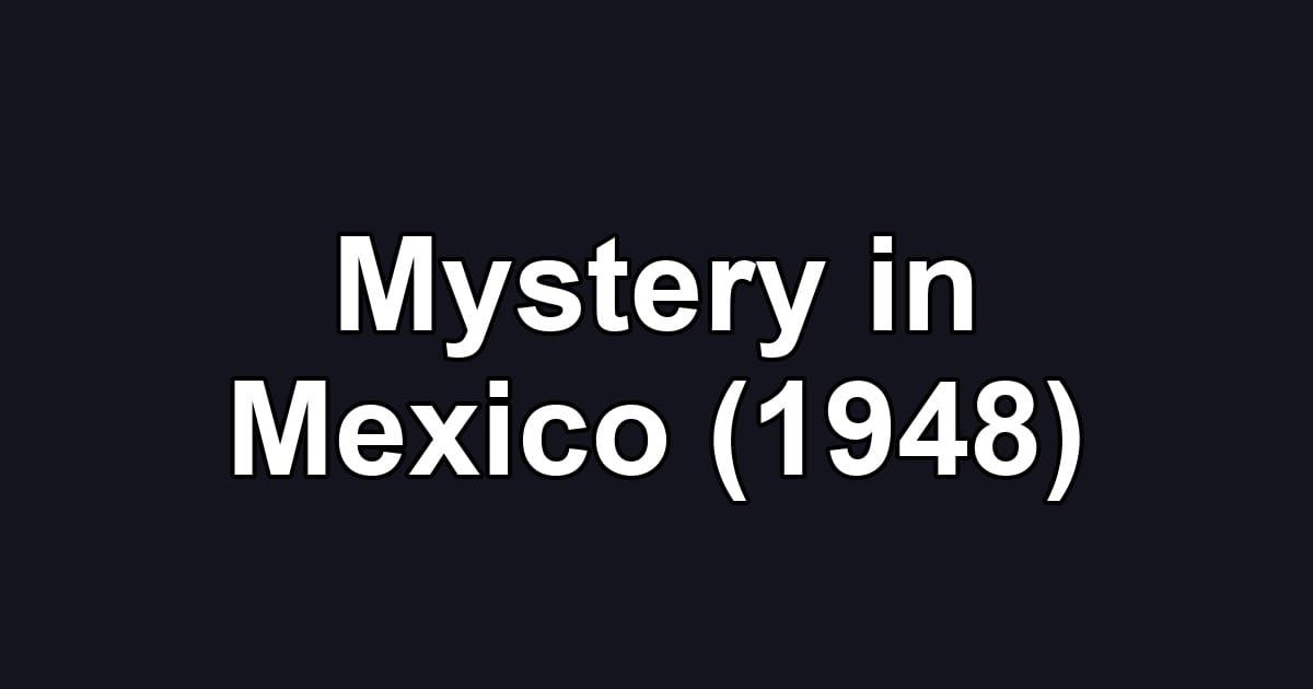 Mystery in Mexico (1948)