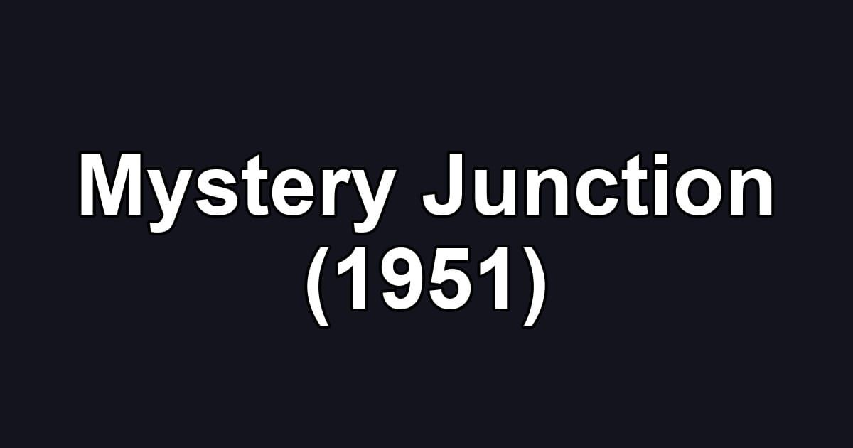 Mystery Junction (1951)