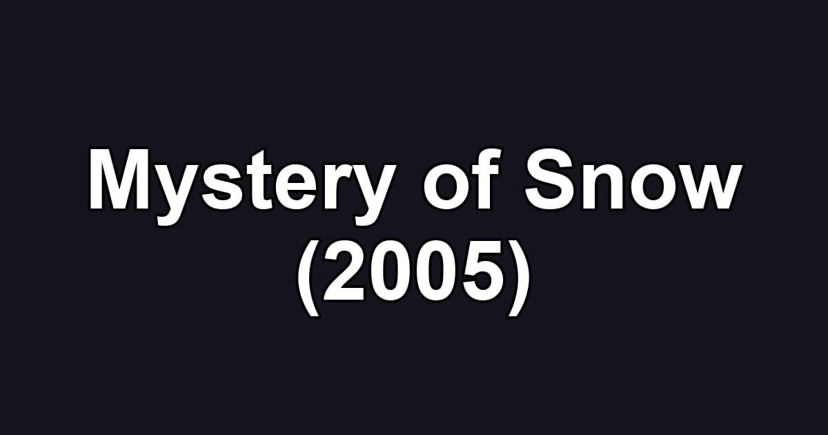 Mystery of Snow (2005)