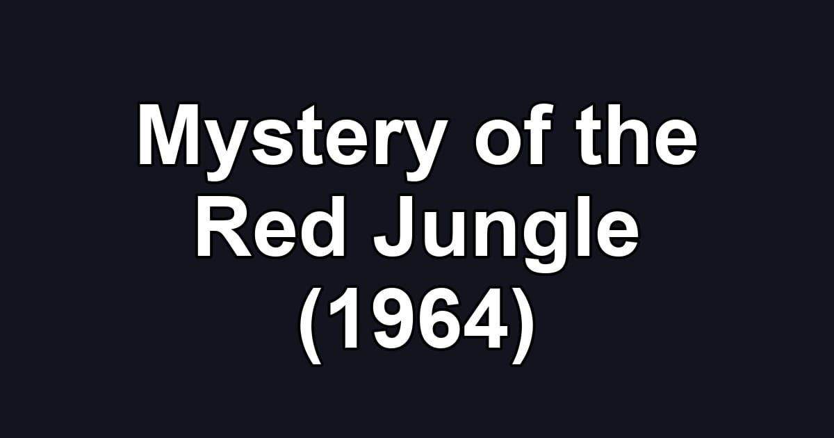 Mystery of the Red Jungle (1964)