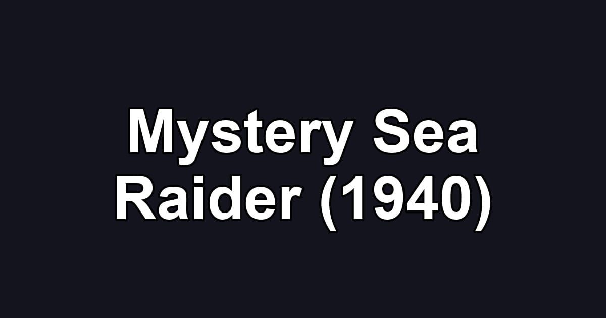 Mystery Sea Raider (1940)