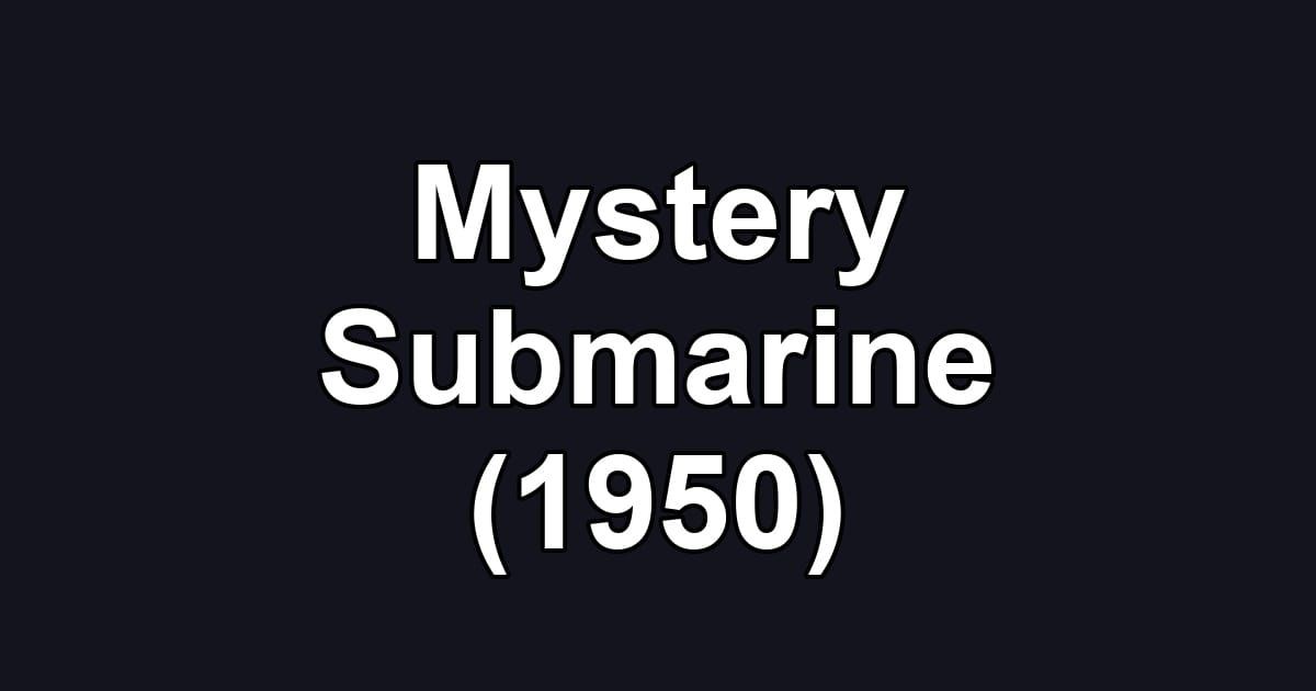 Mystery Submarine (1950)