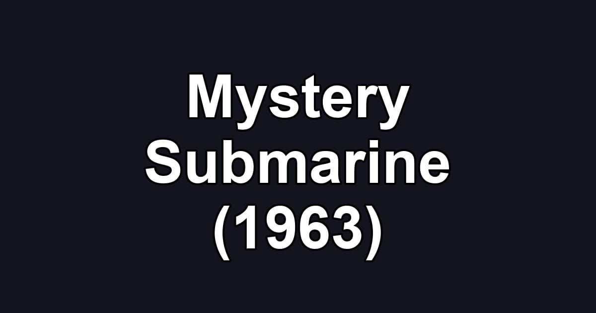 Mystery Submarine (1963)