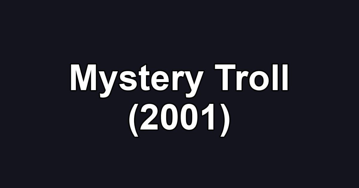 Mystery Troll (2001)