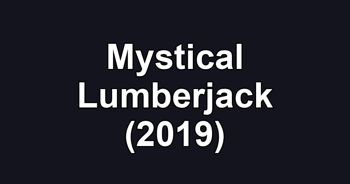 Mystical Lumberjack (2019)