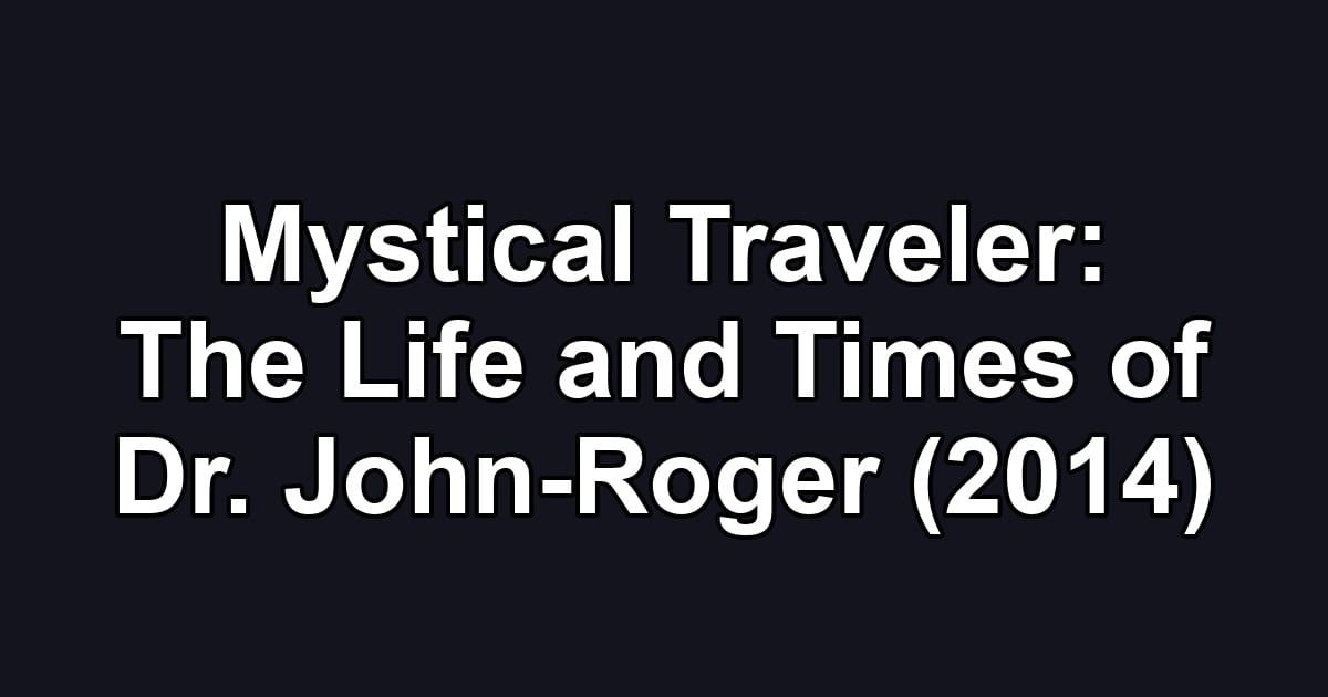 Mystical Traveler: The Life and Times of Dr. John-Roger (2014)