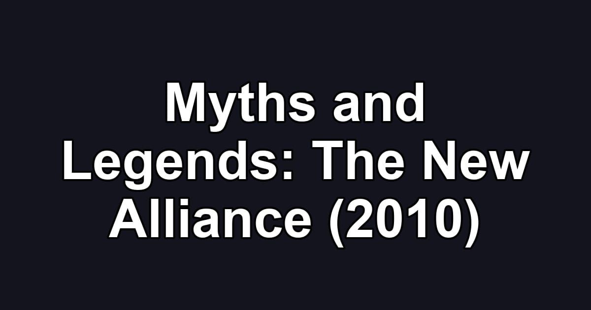 Myths and Legends: The New Alliance (2010)