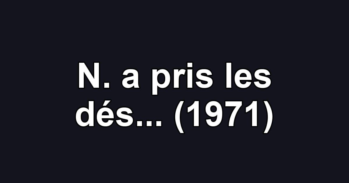 N. a pris les dés... (1971)
